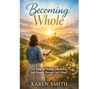 Becoming Whole: 52 Weeks of Healing, Obedience and Purpose Through God's Word