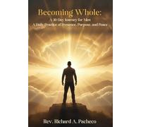 Becoming Whole: A 30-Day Journey for Men: A Daily Practice of Presence, Purpose, and Peace