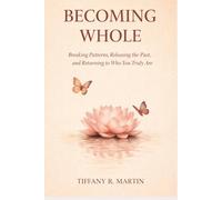 Becoming Whole: A Guided Journal for Self-Discovery, Emotional Healing, and Inner Growth Through Reflection and Mindfulness