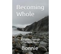 Becoming Whole: A Journey Through Fractured Years