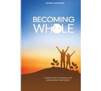 BECOMING WHOLE: A TEEN'S GUIDE TO SPEAKING LIFE AND BUILDING CONFIDENCE