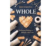 Becoming Whole: Embracing Healing And Maturity After Loss: 4 (Broken)