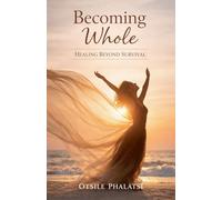 Becoming Whole - Healing Beyond Survival: 1 (Emotional Healing and Restoration)
