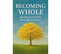 Becoming Whole: Healing & Growth Through Scripture