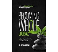 BECOMING WHOLE JOURNAL: A 30-Day Guided Reflection on Healing & Growth