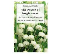 Becoming Whole: The Power of Forgiveness. Guided Scripture Journal