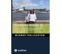 Becoming Wiebke IV: Part IV of a diary written by someone who was born genetically male but roams the world freely as a part-time woman (June to December 2021): 3