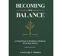 Becoming With Balance: A Guided Prayer & Mindfulness Workbook for the Busy Believer