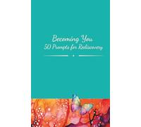 Becoming You: 50 Prompts for Rediscovery