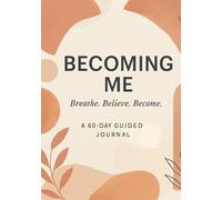 Becoming You 60-Day Guide to Self-Growth: A guided journal for grounding, clarity and mindful renewal