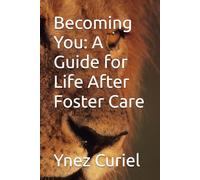 Becoming You: A Guide for Life After Foster Care