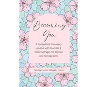 Becoming You: A Guided Self Discovery Journal with Prompts & Coloring Pages for Women and Teenage Girls