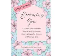Becoming You: A Guided Self Discovery Journal with Prompts & Coloring Pages for Women and Teenage Girls | Large Format