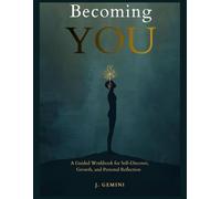 Becoming You: A Guided Workbook for Self-Discovery, Growth, and Personal Reflection