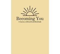 Becoming You: A Journey of Growth and Graditue: Calm Your Mind Workbook: A Self-Help Guide for Personal Growth, Building Self-Confidence, and Finding Inner Peace