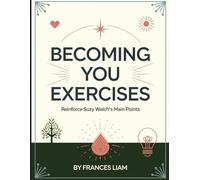 Becoming You Exercises: Reinforce Suzy Welch's Main Points