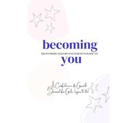 Becoming You: Grow your confidence. Discover who you are. Become who you are meant to be