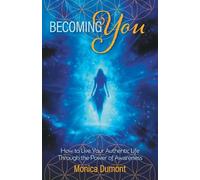 Becoming YOU: How to Live Your Authentic Life Through the Power of Awareness
