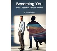 Becoming You: Rewire Your Identity, Transform Your Life