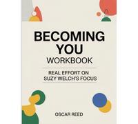 Becoming You Workbook: Real Effort on Suzy Welch’s Focus