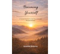 Becoming Yourself: A Journal for Self-Discovery and Personal Growth