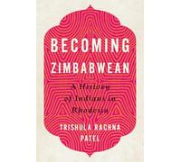 Becoming Zimbabwean: A History of Indians in Rhodesia (Reconsiderations in Southern African History)