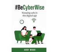 #BeCyberWise: Keeping Safe in the Digital Age