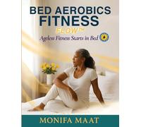 Bed Aerobics Fitness Flow: Ageless Fitness Starts In Bed