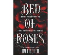 Bed of Roses: An Enemies To Lovers Curvy Girl Dark Romance: 1 (Bouquet of Lies Duet)