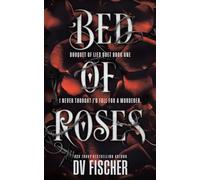 Bed of Roses: An Enemies To Lovers Curvy Girl Dark Romance (Bouquet of Lies Duet)