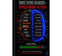 BED - Reprogrammed: Binge Eating Disorder - Reprogramming the brain