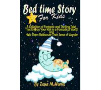 Bed Time Stories for Babies: A Collection of Fantastic and Thrilling Tales That Engross Your Kids in a Fantastical World and Help Them Rediscover Their Sense of Wonder