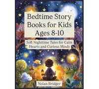 Bed time story books for kids ages 8-10: Soft Night time Tales for Calm Hearts and Curious Minds
