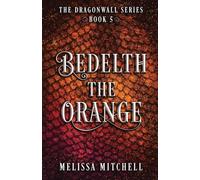 Bedelth the Orange: A Slow Burn Fantasy Series: 5 (Dragonwall)