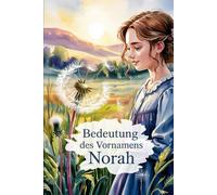 Bedeutung des Vornamens Norah: Ein liebevoll gestaltetes Buch über die Bedeutung, Geschichte und bekannte Persönlichkeiten mit dem Vornamen Norah