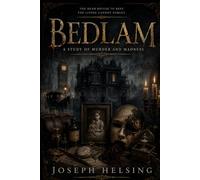 Bedlam: A Study of Murder and Madness