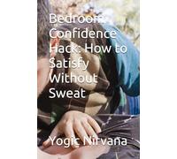 Bedroom Confidence Hack: How to Satisfy Without Sweat