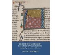 Beds and Chambers in Late Medieval England: Readings, Representations and Realities