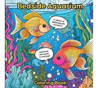 Bedside Aquarium Coloring Book: Ocean-themed, Nature-Infused and Inspirational Illustrations Inspired by Aquariums. Hours of Coloring Fun for Relaxation, Creativity, Stress Relief, and Mindfulness
