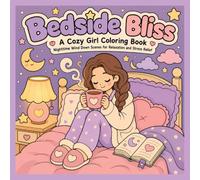 Bedside Bliss: A Cozy Girl Coloring Book: Nighttime Wind Down Scenes for Relaxation and Stress Relief (Cozy Rituals: A Bold & Easy Coloring Book for ... Tea, Baths, Sleep, and Cozy Evening Moments)