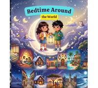 Bedtime Around the World: A Heartwarming Around-the-World Bedtime Picture Book About Nighttime Traditions, Family Love, and Sweet Dreams | Educational ... Ages 3-8 (Little Travelers Around the World)