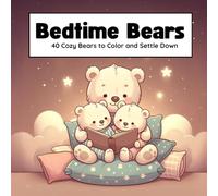 Bedtime Bears: 40 Peaceful Bear Coloring Pages for Kids Ages 6-9 | A Bedtime Mindfulness Coloring Book