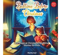 Bedtime Before Christmas: 24 Magical Christmas Bedtime Stories for Kids Ages 5-12 (Christmas Series)
