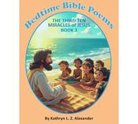 Bedtime Bible Poems The Third Ten Miracles of Jesus Book 3: Book 3 in the Series (Bedtime Bible Poems - The Miracles of Jesus)