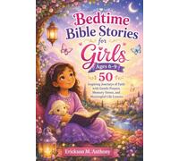BEDTIME BIBLE STORIES FOR GIRLS AGES 6-9: 50 Inspiring Journeys of Faith with Gentle Prayers, Memory Verses, and Meaningful Life Lessons