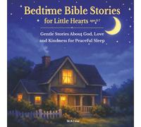 Bedtime Bible Stories for Little Hearts Ages 3 -7: Gentle Stories About God, Love, and Kindness for Peaceful Sleep