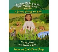 Bedtime Bible Stories with Young Jesus: the Garden of Eden - Adam and Eve's First Days: A Beautifully Illustrated Christian Story Explaining the First ... Young Jesus - A Journey Through the Bible)