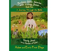 Bedtime Bible Stories with Young Jesus: the Garden of Eden - Adam and Eve's First Days: A Beautifully Illustrated Christian Story Explaining the First ... Young Jesus - A Journey Through the Bible)
