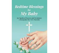 Bedtime Blessings for My Baby: 365 Spoken Prayers and Scripture - A Keepsake for New Parents (BEDTIME BLESSINGS TO PRAY OVER OUR CHILDREN)