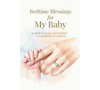 Bedtime Blessings for My Baby: 365 Spoken Prayers and Scripture - A Keepsake for New Parents (Praying Blessings Over Our Children)